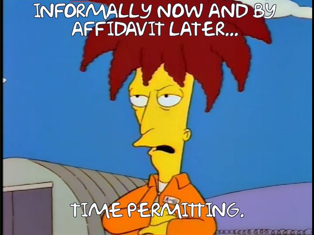 Sideshow Bob from "The Simpsons" with the caption 'informally now and by affadavit later... time permitting."